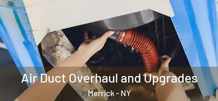 Air Duct Overhaul and Upgrades Merrick - NY