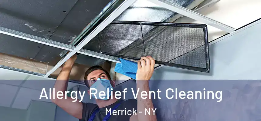 Allergy Relief Vent Cleaning Merrick - NY