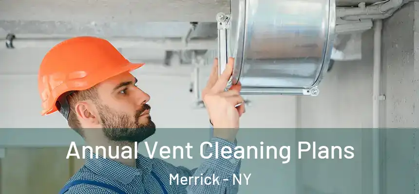 Annual Vent Cleaning Plans Merrick - NY