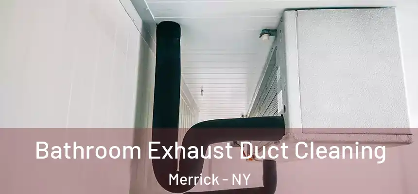  Bathroom Exhaust Duct Cleaning Merrick - NY