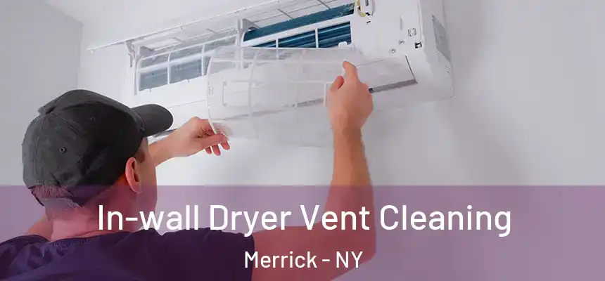 In-wall Dryer Vent Cleaning Merrick - NY