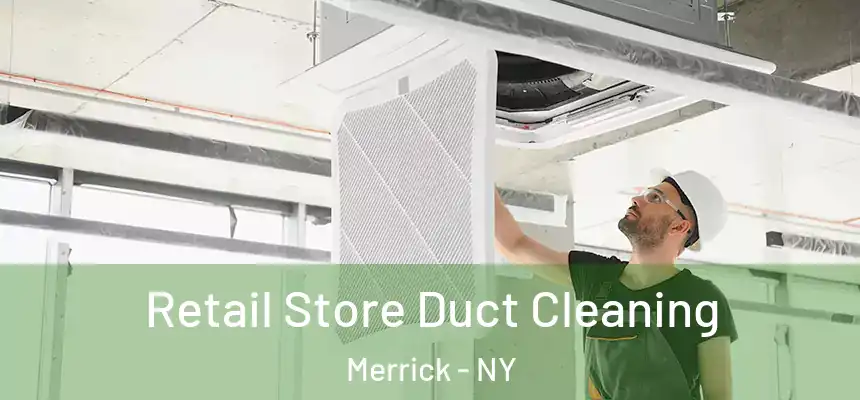 Retail Store Duct Cleaning Merrick - NY