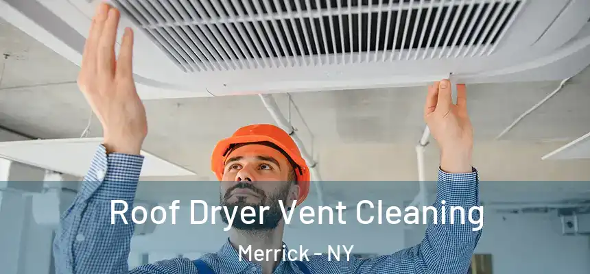  Roof Dryer Vent Cleaning Merrick - NY