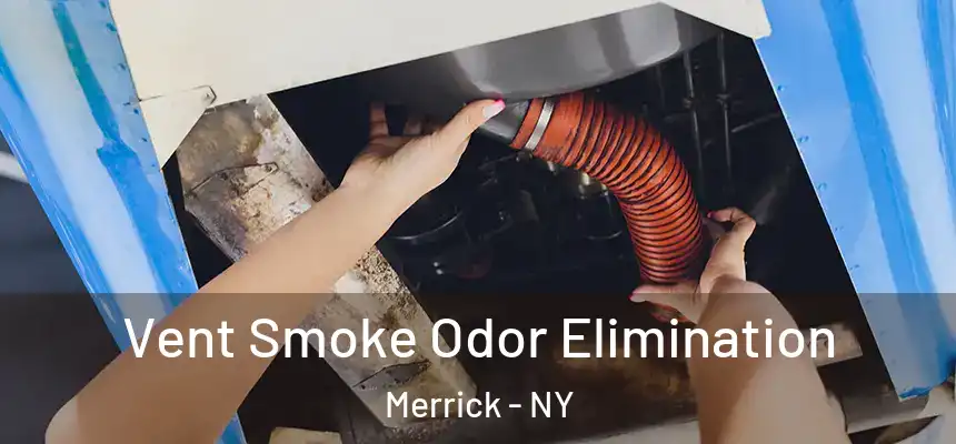  Vent Smoke Odor Elimination Merrick - NY